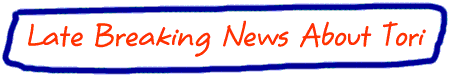 Late Breaking News About Tori